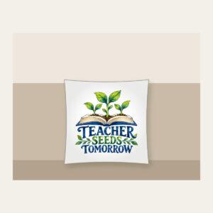 TEACHER SEEDS TOMORROW Pillow in white