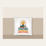 TEACHER BRIGHTENS QUESTIONS Pillow in white