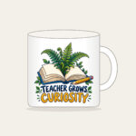 TEACHER GROWS CURIOSITY Mug in white