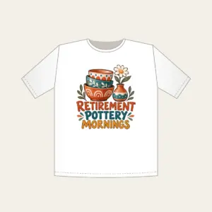 RETIREMENT POTTERY MORNINGS T-Shirt in white